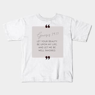 Let Your beauty be upon my life, and let me be well favored (Genesis 29:17). Kids T-Shirt